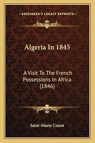 Algeria In 1845: A Visit To The French Possessions In Africa (1846)