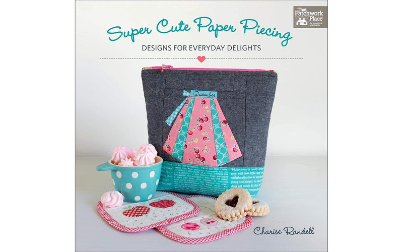 Super Cute Paper Piecing: Designs for Everyday Delights