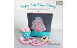 Super Cute Paper Piecing: Designs for Everyday Delights