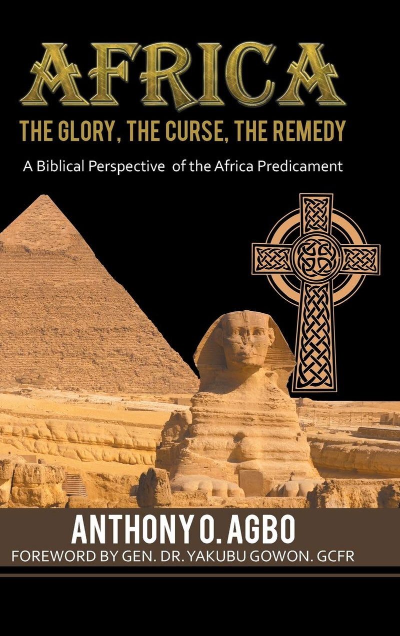 Africa: The Glory, the Curse, the Remedy: A Biblical Perspective of the Africa Predicament