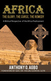 Africa: The Glory, the Curse, the Remedy: A Biblical Perspective of the Africa Predicament