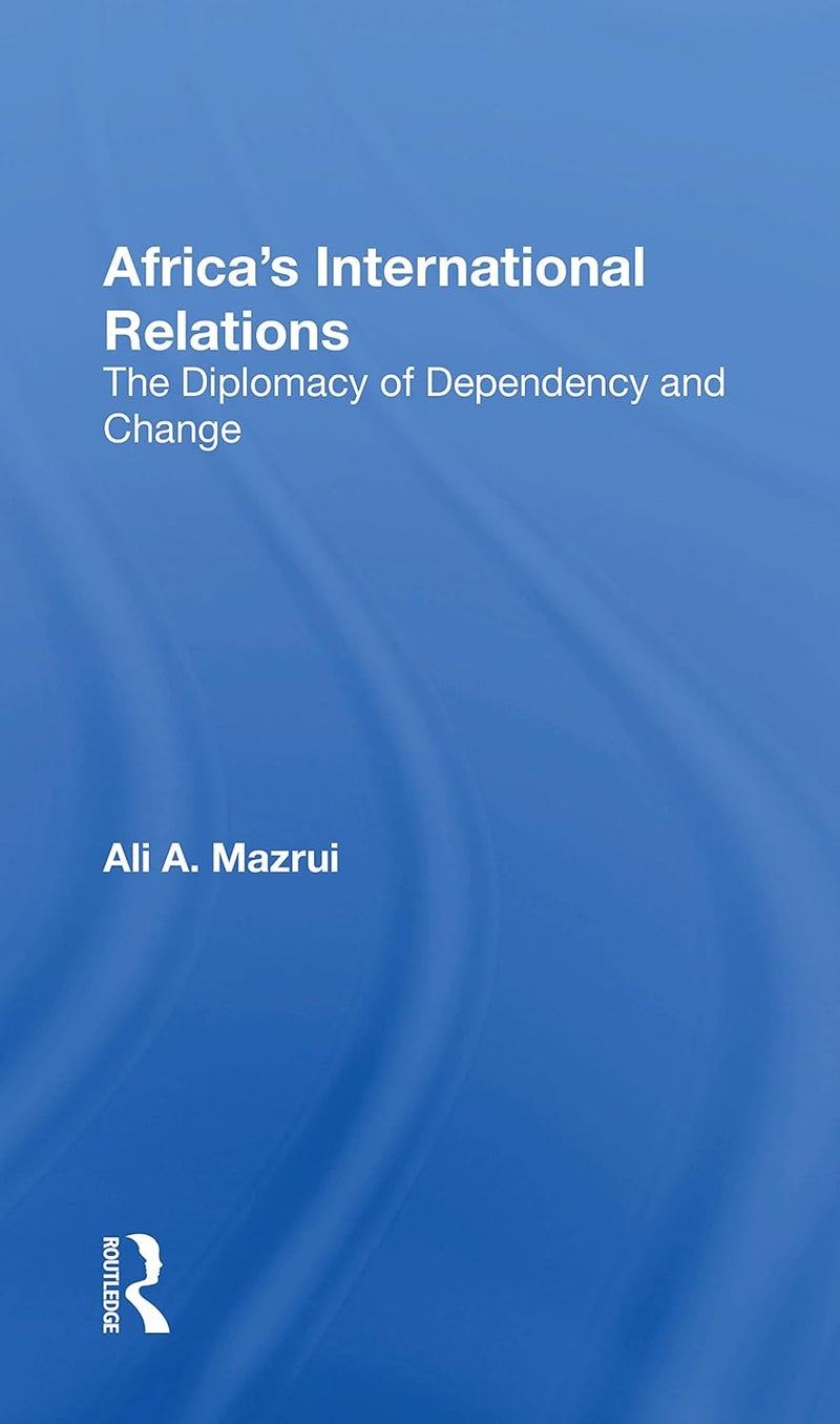 Africa's International Relations: The Diplomacy of Dependency and Change