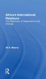 Africa's International Relations: The Diplomacy of Dependency and Change