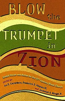 Blow the Trumpet in Zion!: Global Vision and Action for the Twenty-First-Century Black Church