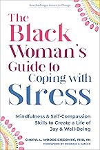 The Black Woman’s Guide to Coping with Stress: Mindfulness and Self-Compassion Skills to Create a Life of Joy and Well-Being