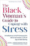 The Black Woman’s Guide to Coping with Stress: Mindfulness and Self-Compassion Skills to Create a Life of Joy and Well-Being