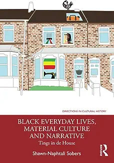 Black Everyday Lives, Material Culture and Narrative: Tings in de House