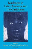 Blackness in Latin America and the Caribbean, Volume 1: Social Dynamics and Cultural Transformations: Central America and Northern and Western South A