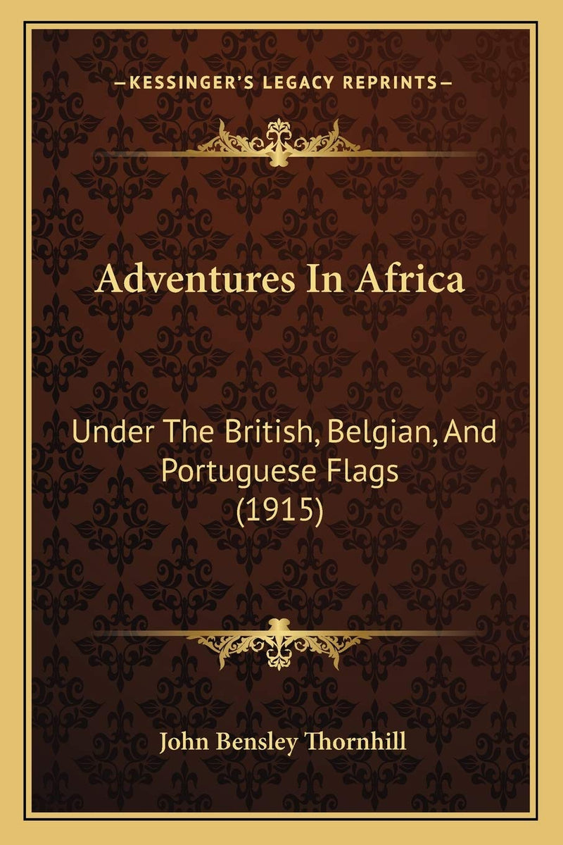 Adventures In Africa: Under The British, Belgian, And Portuguese Flags (1915)