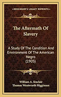 The Aftermath of Slavery A Study of the Condition and Environment, of the American Negro