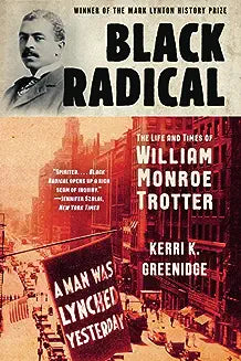 Black Radical: The Life and Times of William Monroe Trotter