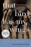 That Bird Has My Wings: The Autobiography of an Innocent Man on Death Row