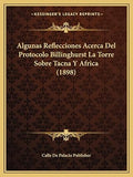 Algunas Reflecciones Acerca Del Protocolo Billinghurst La Torre Sobre Tacna Y Africa (1898)