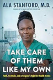 Take Care of Them Like My Own: Faith, Fortitude, and a Surgeon's Fight for Health Justice (coming soon – August 6, 2024)