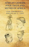 African Genesis: Folk Tales and Myths of Africa: Folk Tales and Myths of Africa By: Leo Frobenius, Douglas C. Fox