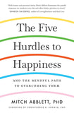 Five Hurdles to Happiness : and the Mindful Path to Overcoming Them