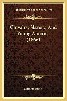 Chivalry, Slavery, And Young America (1866)