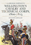 Wellington's Cavalry and Technical Corps, 1800-1815: Including Art