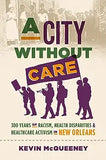 A City without Care: 300 Years of Racism, Health Disparities, and Health Care Activism in New Orleans