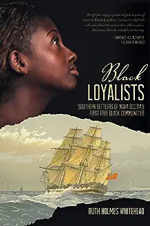 Black Loyalists: Southern Settlers of Nova Scotia's First Free Black Communities