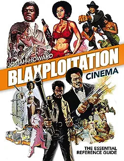 Blaxploitation Cinema: The Essential Reference Guide (Revised)