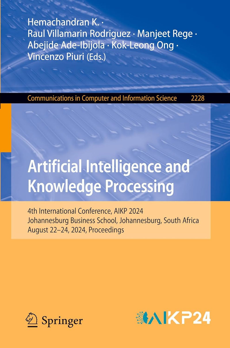 Artificial Intelligence and Knowledge Processing: 4th International Conference, Aikp 2024, Johannesburg Business School, Johannesburg, South Africa, A