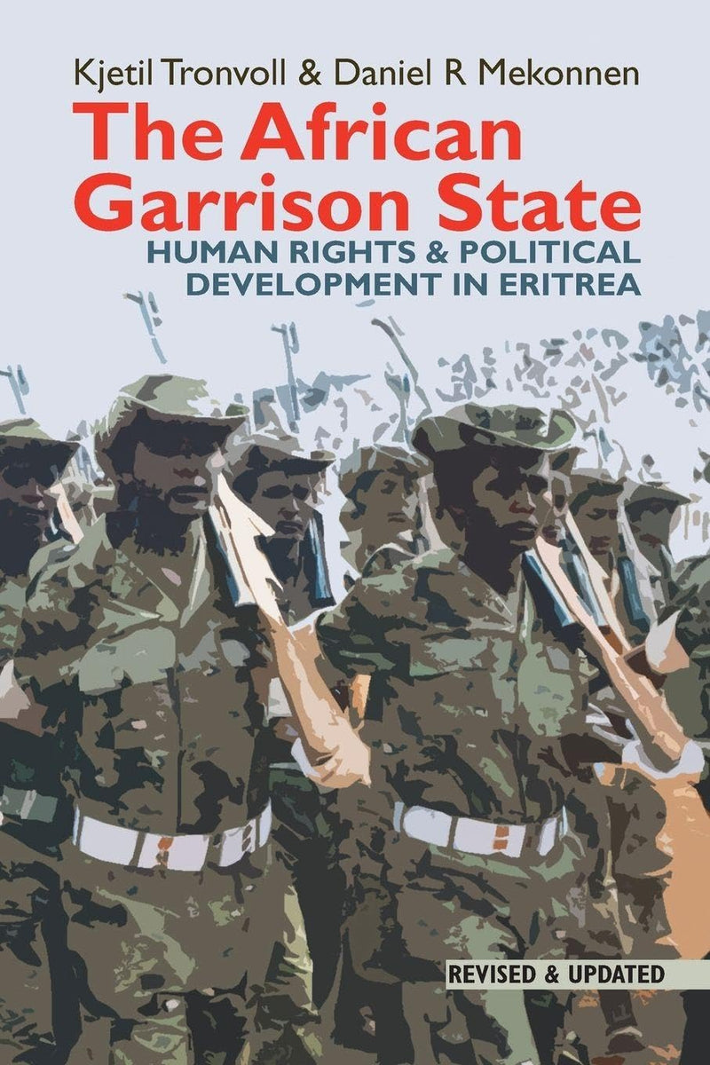The African Garrison State: Human Rights & Political Development in Eritrea Revised and Updated