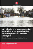 A cidade e o saneamento em Africa na gestao das inundacoes: o caso de Abidjan