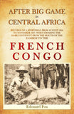 After Big Game in Central Africa; Records of a Sportsman From August 1894 to November 1897, When Crossing the Dark Continent From the Mouth of the Zambesi