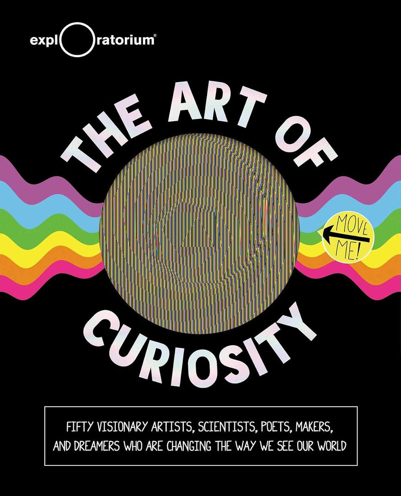 Art of Curiosity: 50 Visionary Artists, Scientists, Poets, Makers