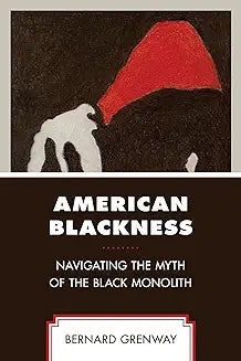 American Blackness: Navigating the Myth of the Black Monolith