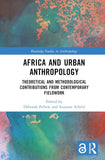 Africa and Urban Anthropology: Theoretical and Methodological Contributions from Contemporary Fieldwork