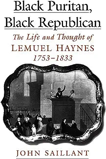 Black Puritan, Black Republican: The Life and Thought of Lemuel Haynes, 1753-1833