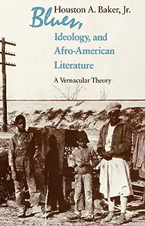 Blues, Ideology, and Afro-American Literature: A Vernacular Theory