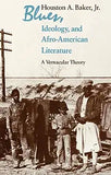 Blues, Ideology, and Afro-American Literature: A Vernacular Theory