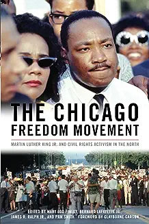 The Chicago Freedom Movement: Martin Luther King Jr. and Civil Rights Activism in the North