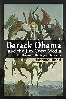 Barack Obama and the Jim Crow Media: The Return of the Nigger Breakers