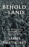 Behold the Land: The Black Arts Movement in the South