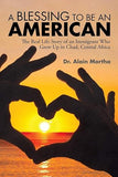 A Blessing to be an American: The Real Life Story of an Immigrant Who Grew Up in Chad, Central Africa