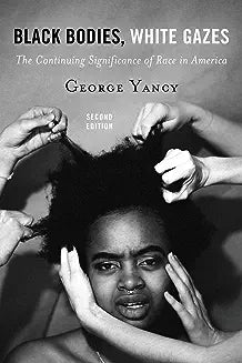 Black Bodies, White Gazes: The Continuing Significance of Race in America