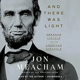 And There Was Light: Abraham Lincoln and the American Struggle