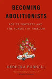 Becoming Abolitionists: Police, Protests, and the Pursuit of Freedom