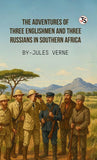 The Adventures Of Three Englishmen And Three Russians In Southern Africa