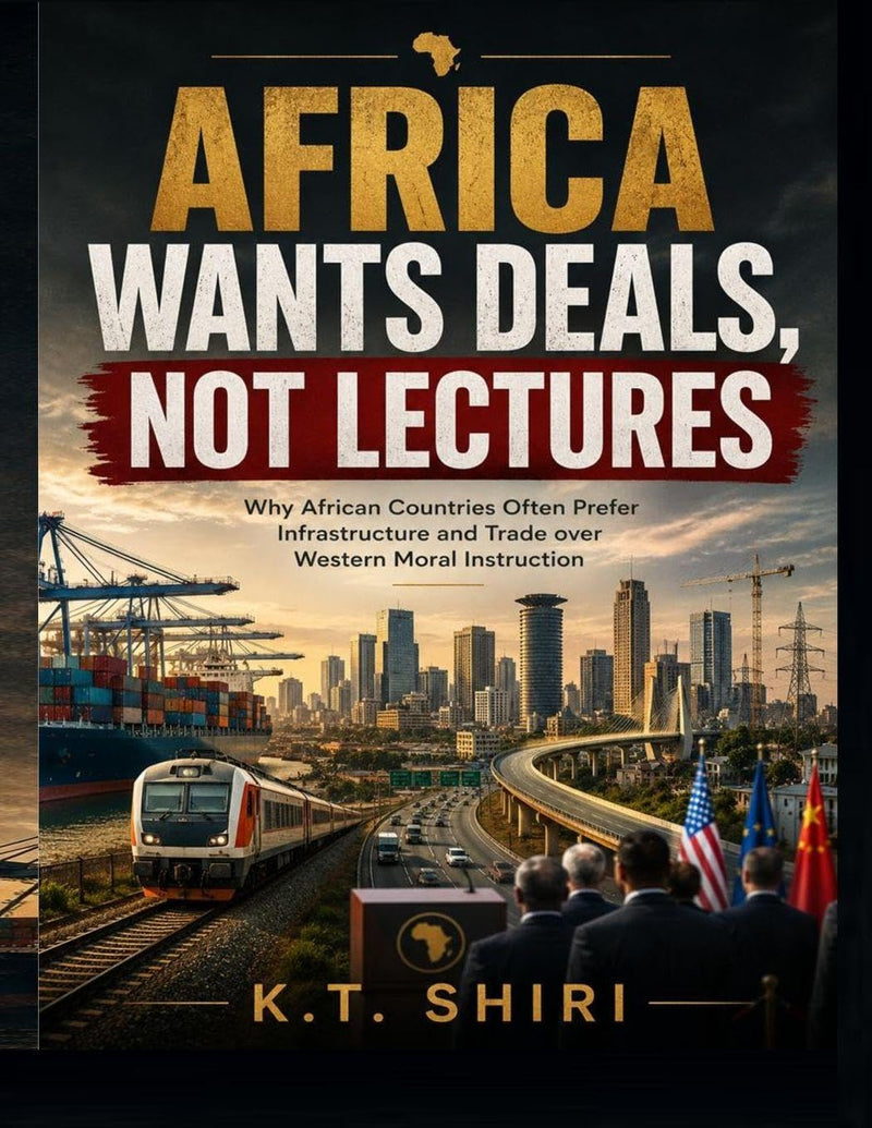 Africa Wants Deals Not Lectures: Why African Countries Often Prefer Infrastructure and Trade over Western Moral Instruction