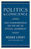 Politics and Conscience: Dag Hammarskjöld on the Art of Ethical Leadership