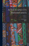 Africa and Its Inhabitants; Volume 1