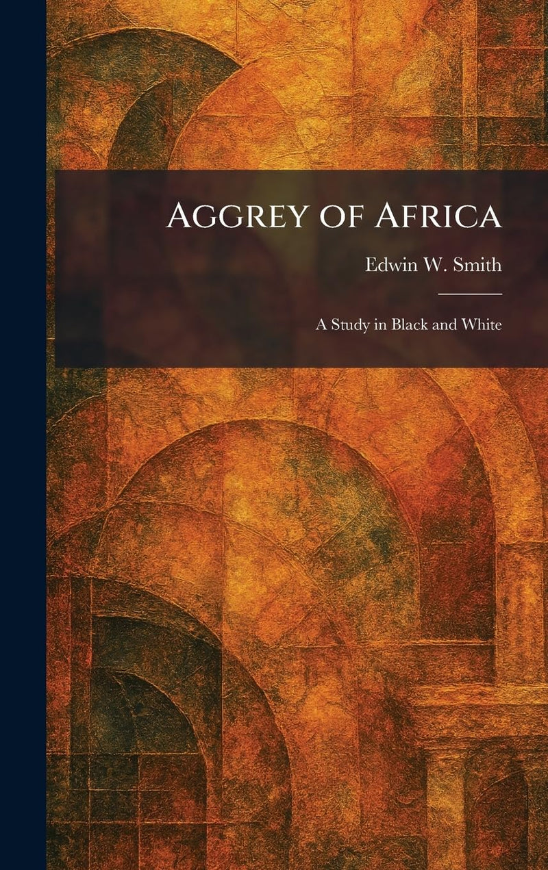 Aggrey of Africa: A Study in Black and White