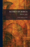 Aggrey of Africa: A Study in Black and White