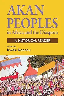 Akan Peoples: In Africa and the Diaspora - A Historical Reader (Volume 2)