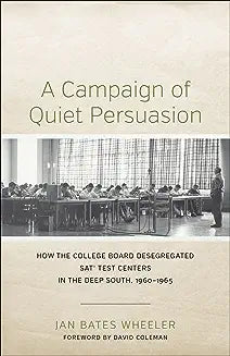 A Campaign of Quiet Persuasion: How the College Board Desegregated Sat(r) Test Centers in the Deep South, 1960-1965